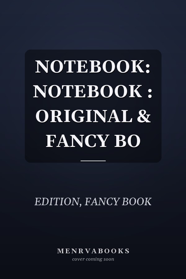 NOTEBOOK: NOTEBOOK : ORIGINAL & FANCY BO