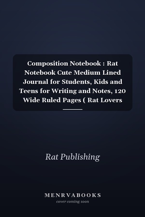 Composition Notebook : Rat Notebook Cute Medium Lined Journal for Students, Kids and Teens for Writing and Notes, 120 Wide Ruled Pages ( Rat Lovers Notebook).