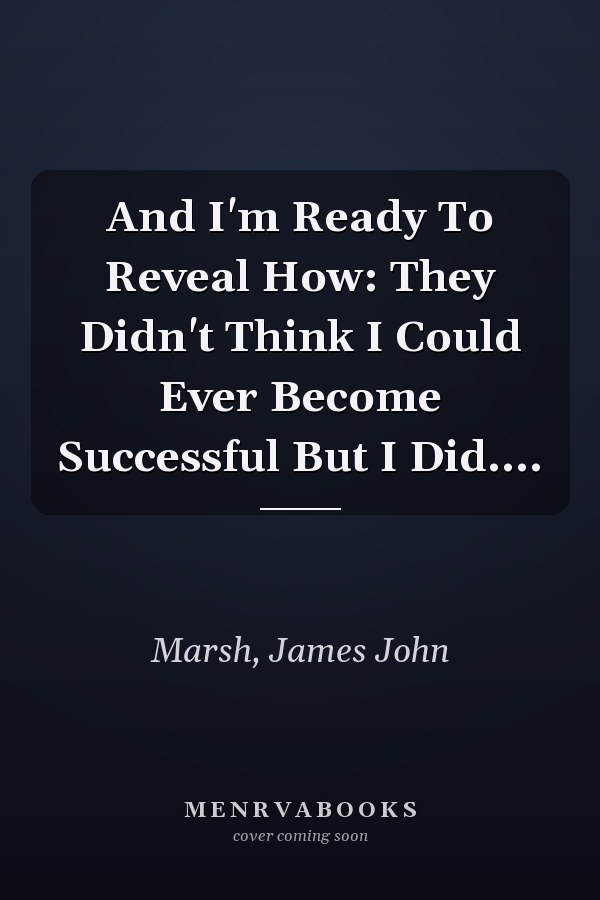 And I'm Ready To Reveal How: They Didn't Think I Could Ever Become Successful But I Did....
