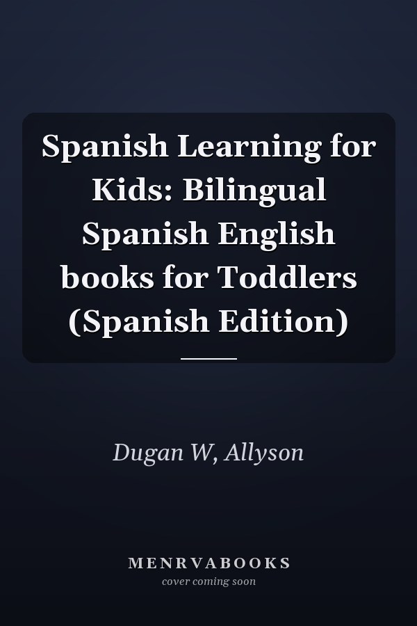 Spanish Learning for Kids: Bilingual Spanish English books for Toddlers (Spanish Edition)