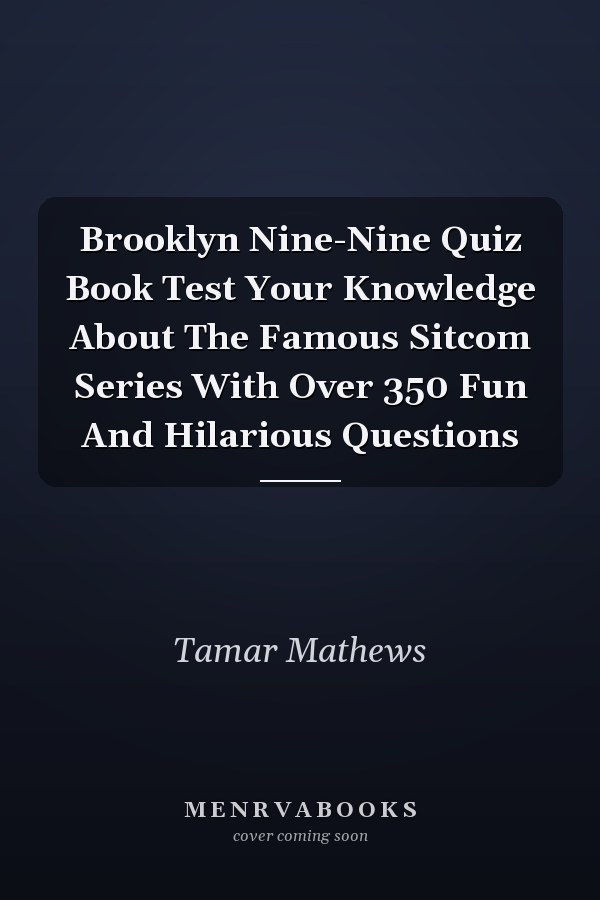 Brooklyn Nine-Nine Quiz Book Test Your Knowledge About The Famous Sitcom Series With Over 350 Fun And Hilarious Questions