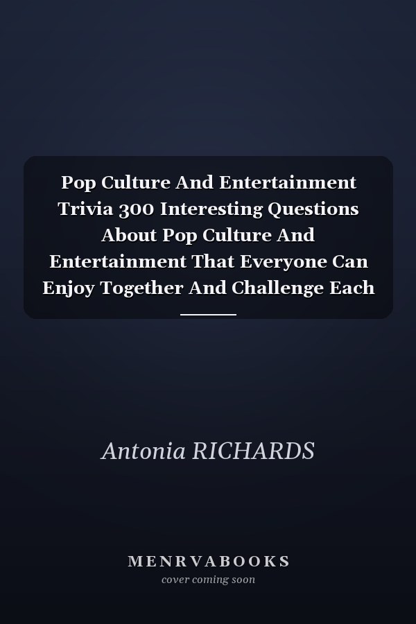 Pop Culture And Entertainment Trivia 300 Interesting Questions About Pop Culture And Entertainment That Everyone Can Enjoy Together And Challenge Each Other