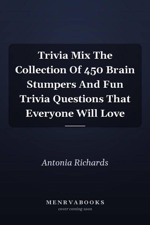 Trivia Mix The Collection Of 450 Brain Stumpers And Fun Trivia Questions That Everyone Will Love