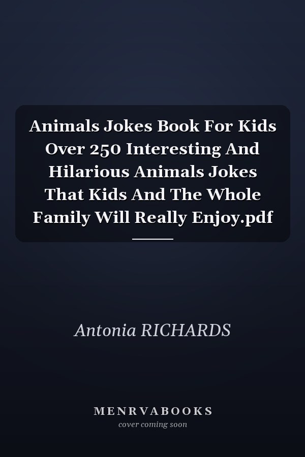 Animals Jokes Book For Kids Over 250 Interesting And Hilarious Animals Jokes That Kids And The Whole Family Will Really Enjoy.pdf