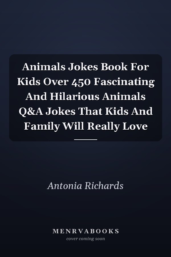Animals Jokes Book For Kids Over 450 Fascinating And Hilarious Animals Q&A Jokes That Kids And Family Will Really Love