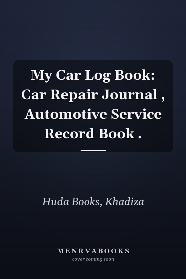 My Car Log Book: Car Repair Journal , Automotive Service Record Book .