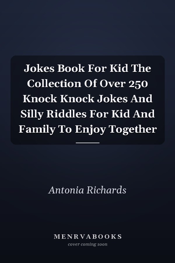 Jokes Book For Kid The Collection Of Over 250 Knock Knock Jokes And Silly Riddles For Kid And Family To Enjoy Together