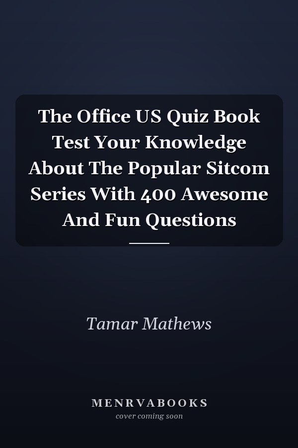 The Office US Quiz Book Test Your Knowledge About The Popular Sitcom Series With 400 Awesome And Fun Questions