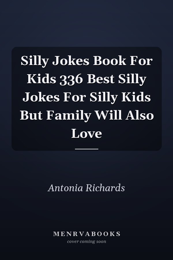 Silly Jokes Book For Kids 336 Best Silly Jokes For Silly Kids But Family Will Also Love