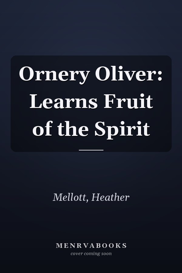 Ornery Oliver: Learns Fruit of the Spirit