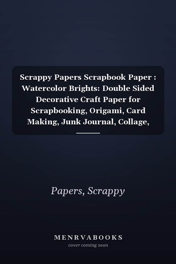 Scrappy Papers Scrapbook Paper : Watercolor Brights: Double Sided Decorative Craft Paper for Scrapbooking, Origami, Card Making, Junk Journal, Collage, Decoupage, and other Crafts and DIY Projects