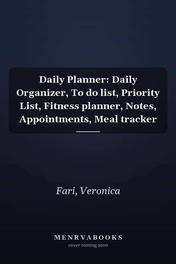 Daily Planner: Daily Organizer, To do list, Priority List, Fitness planner, Notes, Appointments, Meal tracker