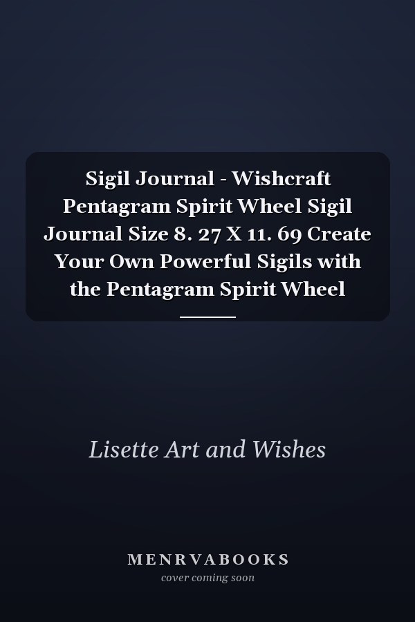 Sigil Journal - Wishcraft Pentagram Spirit Wheel Sigil Journal Size 8. 27 X 11. 69 Create Your Own Powerful Sigils with the Pentagram Spirit Wheel