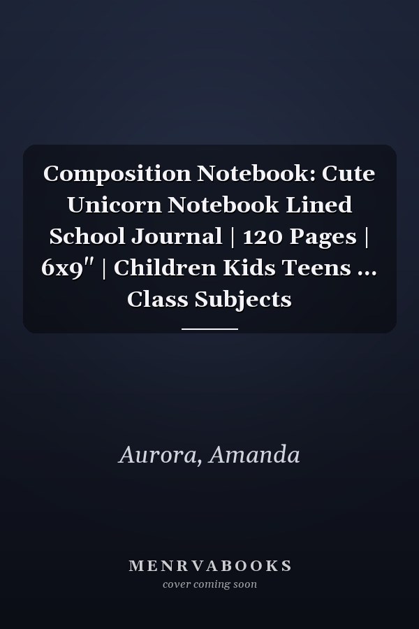 Composition Notebook: Cute Unicorn Notebook Lined School Journal | 120 Pages | 6x9" | Children Kids Teens ... Class Subjects