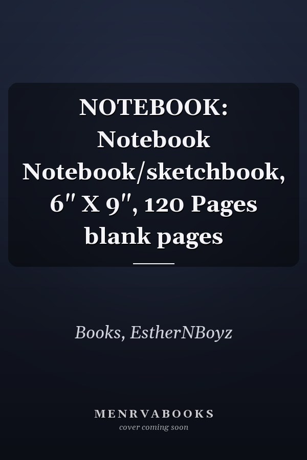 NOTEBOOK: Notebook Notebook/sketchbook, 6" X 9", 120 Pages blank pages