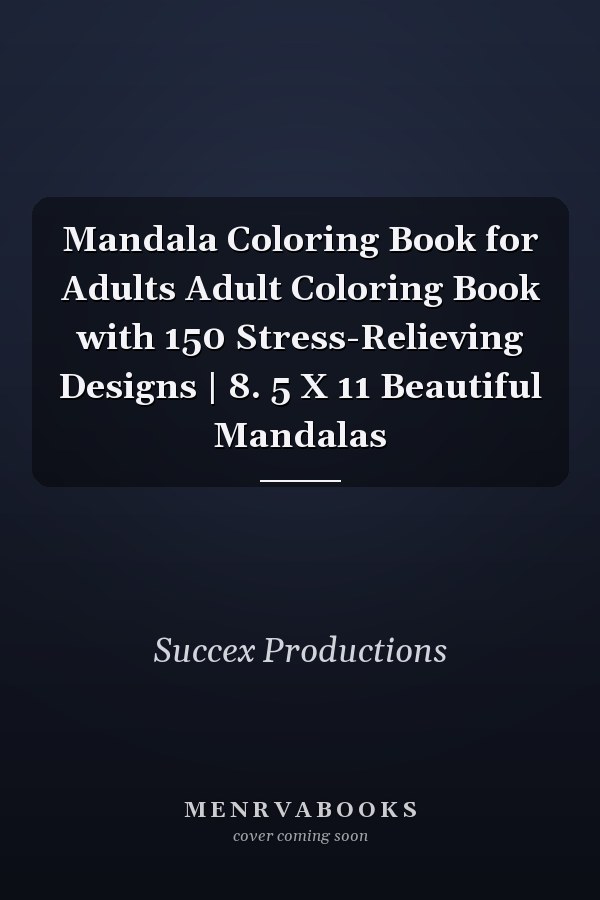 Mandala Coloring Book for Adults Adult Coloring Book with 150 Stress-Relieving Designs | 8. 5 X 11 Beautiful Mandalas
