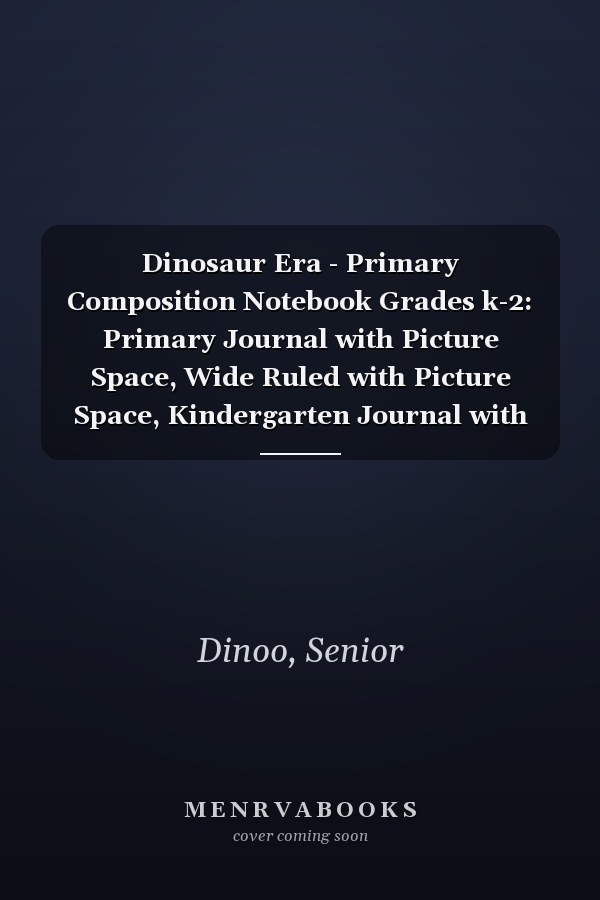 Dinosaur Era - Primary Composition Notebook Grades k-2: Primary Journal with Picture Space, Wide Ruled with Picture Space, Kindergarten Journal with Drawing Area, 110 Pages