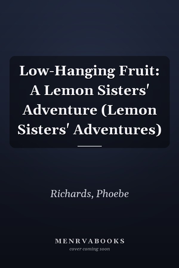 Low-Hanging Fruit: A Lemon Sisters' Adventure (Lemon Sisters' Adventures)