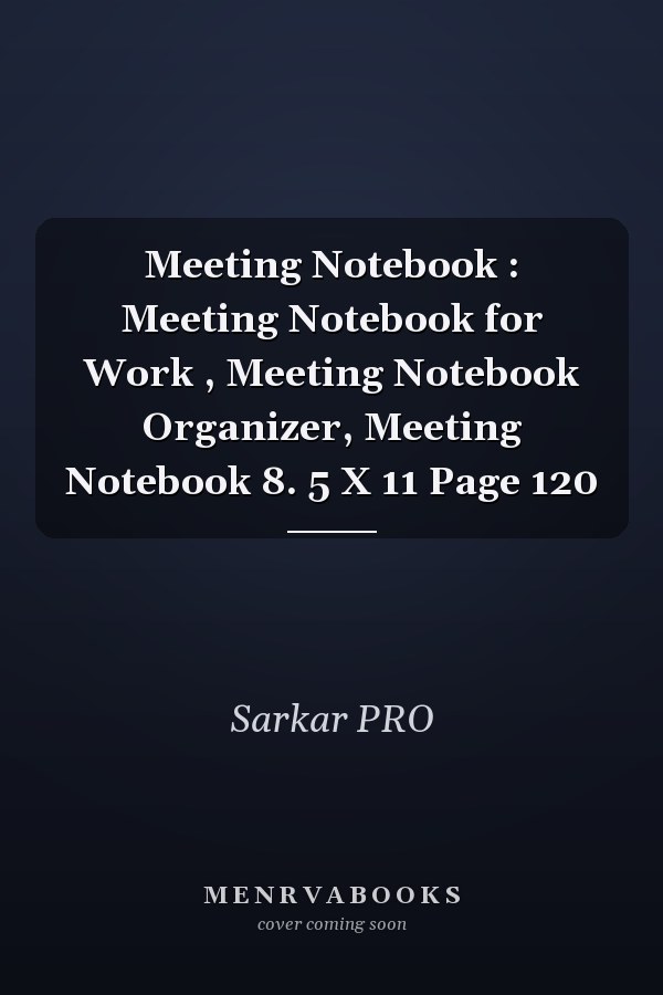 Meeting Notebook : Meeting Notebook for Work , Meeting Notebook Organizer, Meeting Notebook 8. 5 X 11 Page 120
