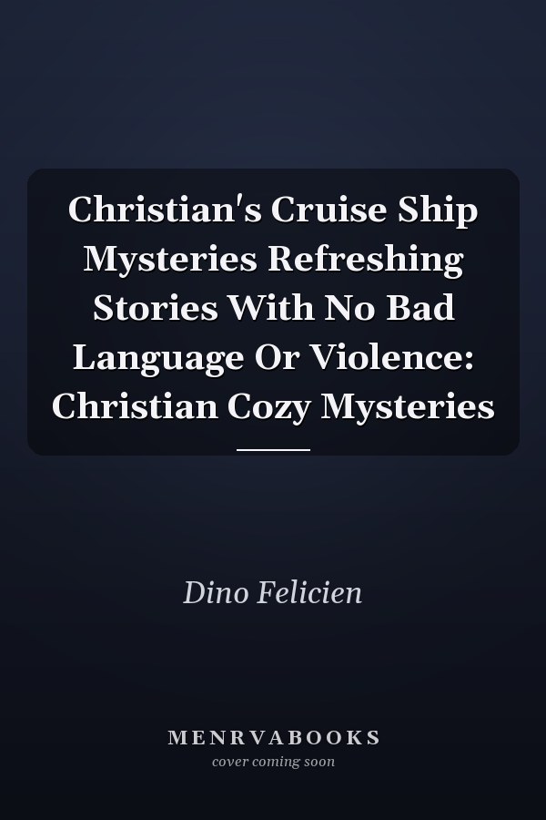 Christian's Cruise Ship Mysteries Refreshing Stories With No Bad Language Or Violence: Christian Cozy Mysteries