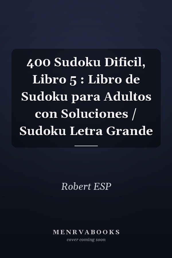 400 Sudoku Dificil, Libro 5 : Libro de Sudoku para Adultos con Soluciones / Sudoku Letra Grande