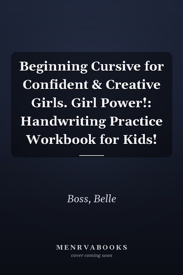 Beginning Cursive for Confident & Creative Girls. Girl Power!: Handwriting Practice Workbook for Kids!