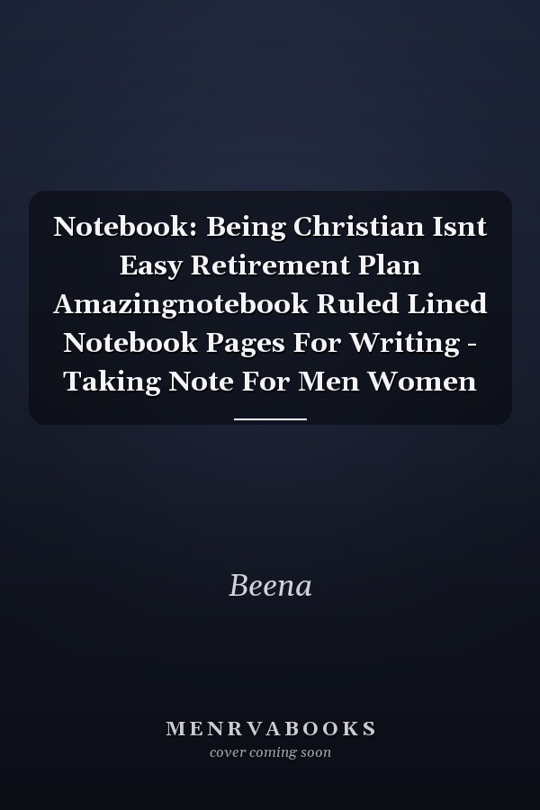 Notebook: Being Christian Isnt Easy Retirement Plan Amazingnotebook Ruled Lined Notebook Pages For Writing - Taking Note For Men Women