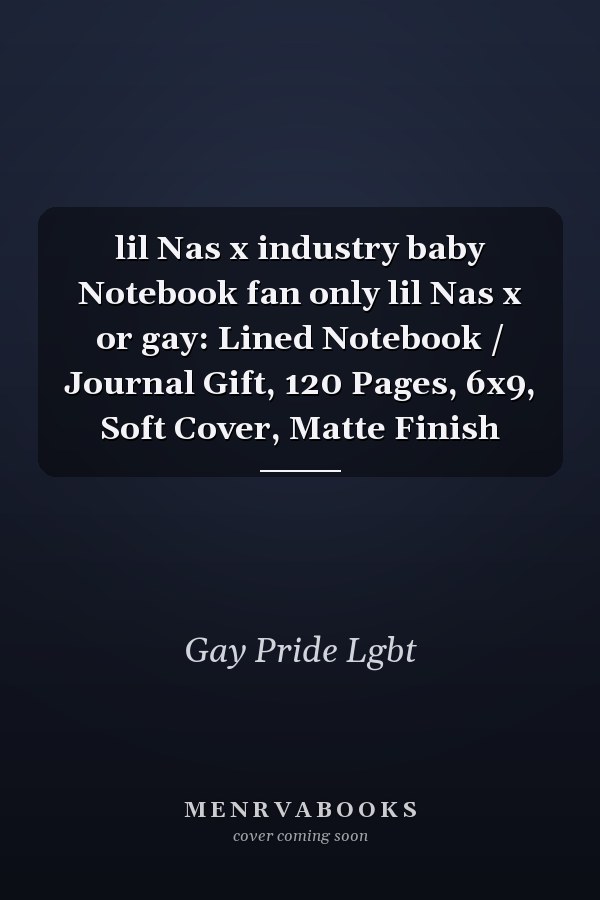 lil Nas x industry baby Notebook fan only lil Nas x or gay: Lined Notebook / Journal Gift, 120 Pages, 6x9, Soft Cover, Matte Finish