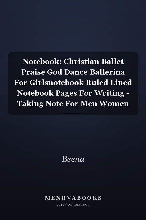 Notebook: Christian Ballet Praise God Dance Ballerina For Girlsnotebook Ruled Lined Notebook Pages For Writing - Taking Note For Men Women