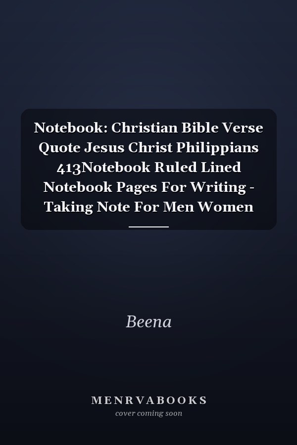 Notebook: Christian Bible Verse Quote Jesus Christ Philippians 413Notebook Ruled Lined Notebook Pages For Writing - Taking Note For Men Women