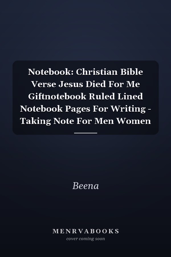 Notebook: Christian Bible Verse Jesus Died For Me Giftnotebook Ruled Lined Notebook Pages For Writing - Taking Note For Men Women