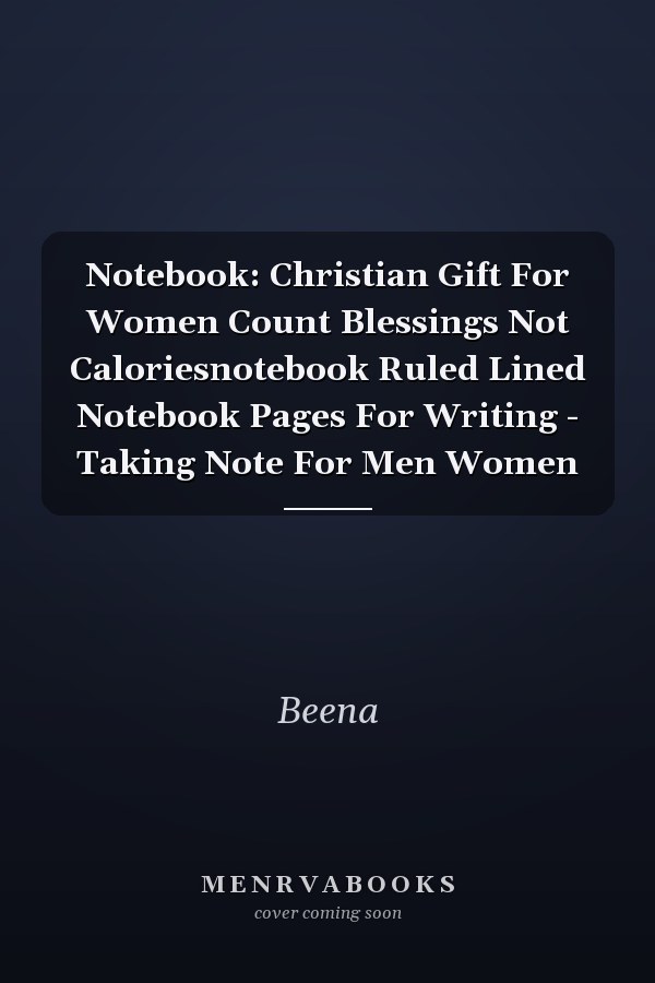 Notebook: Christian Gift For Women Count Blessings Not Caloriesnotebook Ruled Lined Notebook Pages For Writing - Taking Note For Men Women