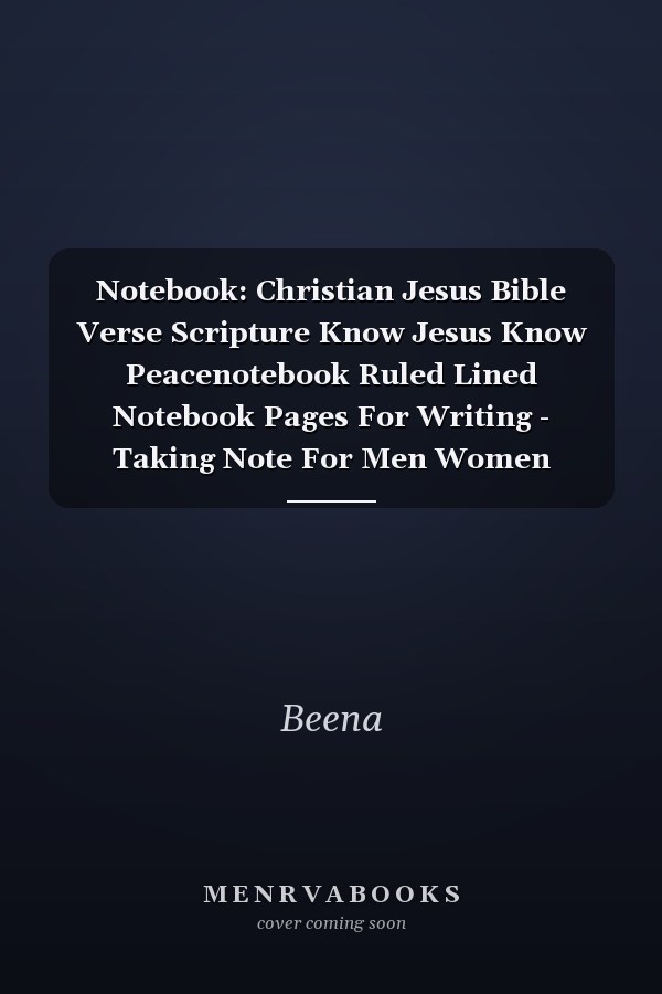 Notebook: Christian Jesus Bible Verse Scripture Know Jesus Know Peacenotebook Ruled Lined Notebook Pages For Writing - Taking Note For Men Women