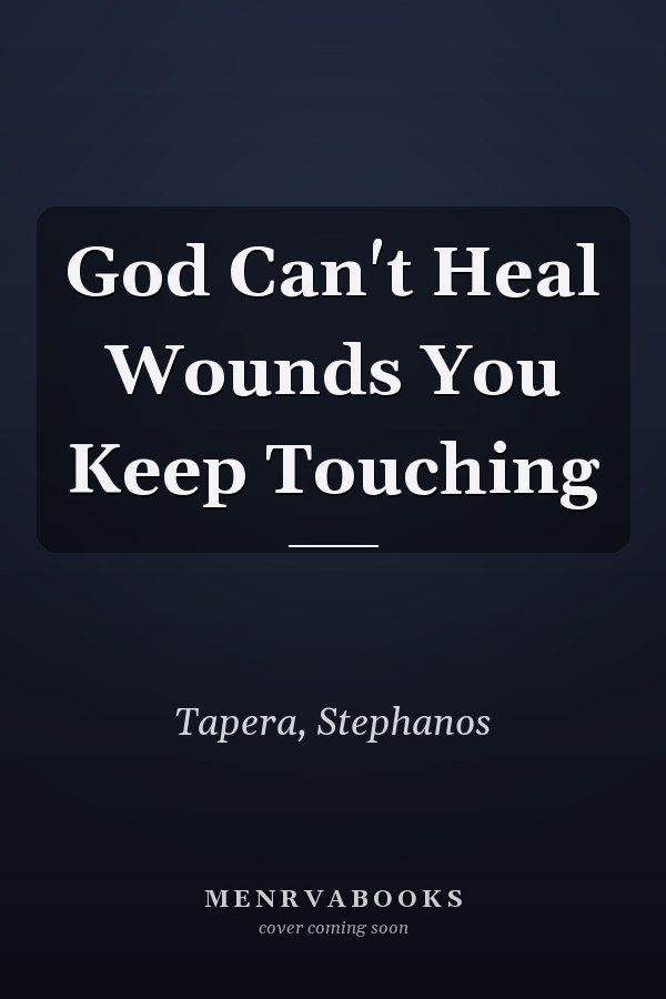 God Can't Heal Wounds You Keep Touching