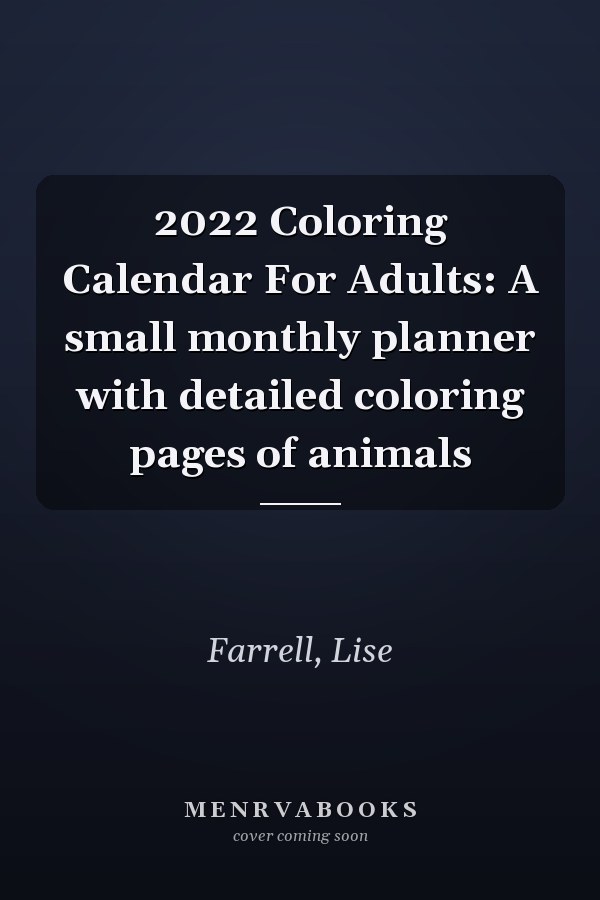 2022 Coloring Calendar For Adults: A small monthly planner with detailed coloring pages of animals