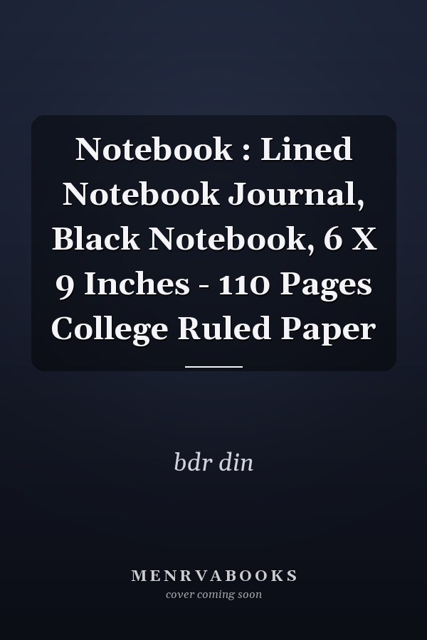 Notebook : Lined Notebook Journal, Black Notebook, 6 X 9 Inches - 110 Pages College Ruled Paper