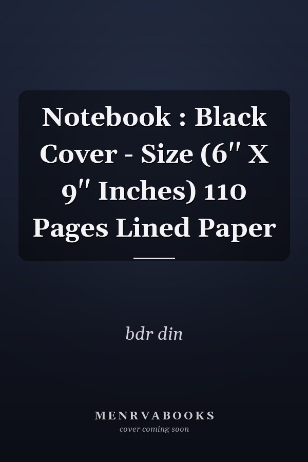 Notebook : Black Cover - Size (6'' X 9'' Inches) 110 Pages Lined Paper