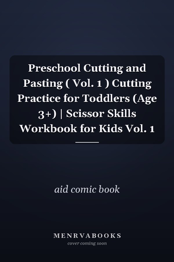 Preschool Cutting and Pasting ( Vol. 1 ) Cutting Practice for Toddlers (Age 3+) | Scissor Skills Workbook for Kids Vol. 1
