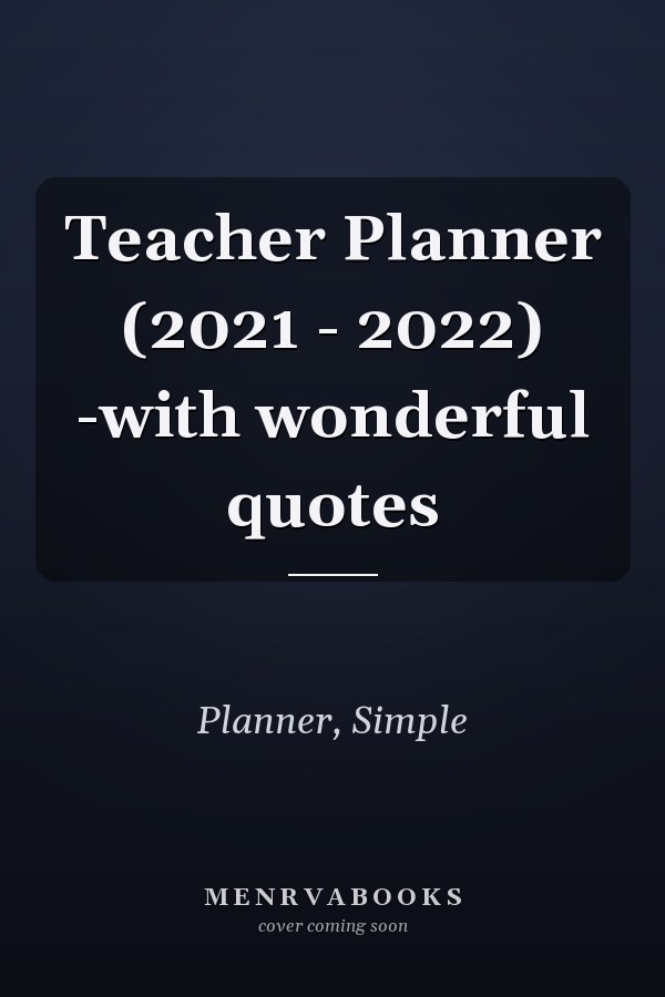 Teacher Planner (2021 - 2022) -with wonderful quotes
