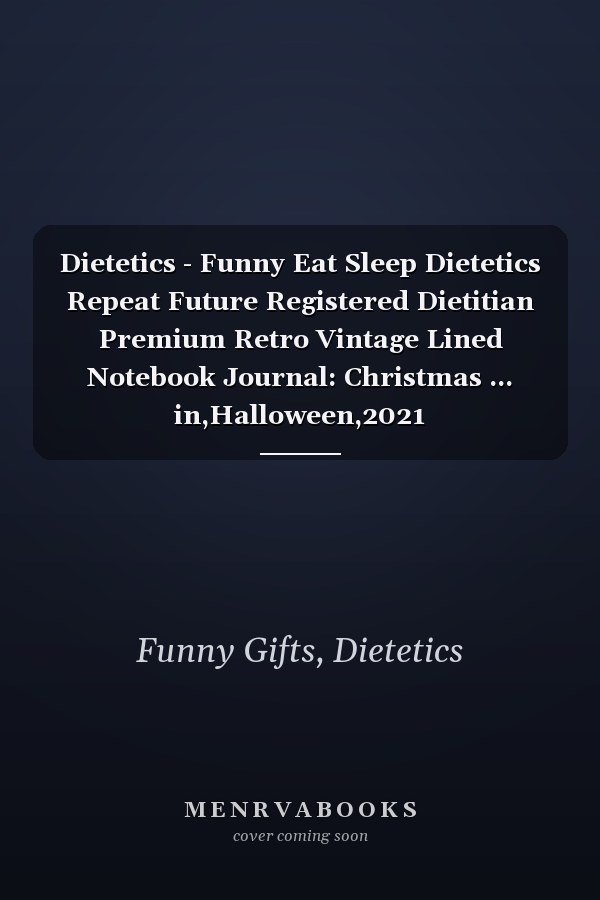 Dietetics - Funny Eat Sleep Dietetics Repeat Future Registered Dietitian Premium Retro Vintage Lined Notebook Journal: Christmas ... in,Halloween,2021