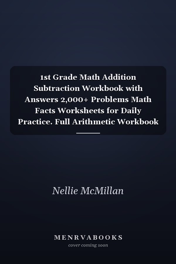 1st Grade Math Addition Subtraction Workbook with Answers 2,000+ Problems Math Facts Worksheets for Daily Practice. Full Arithmetic Workbook to Builds Key Skills Math Drills, Timed Test with and W/o Regrouping, Single, Double Digits 0-100 (Volume 1)