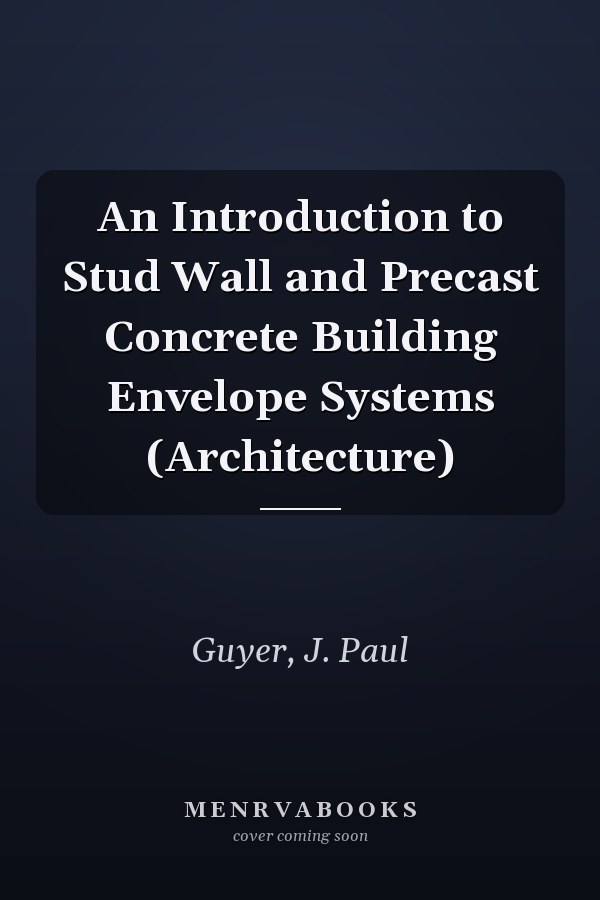 An Introduction to Stud Wall and Precast Concrete Building Envelope Systems (Architecture)