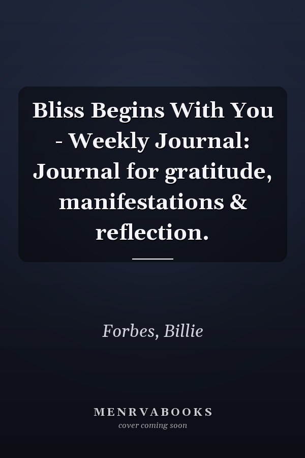 Bliss Begins With You - Weekly Journal: Journal for gratitude, manifestations & reflection.