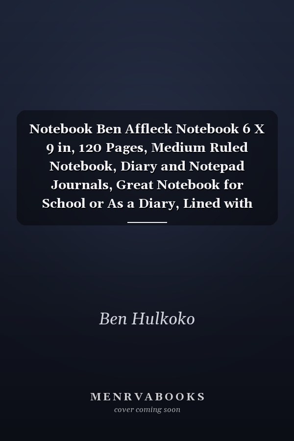 Notebook Ben Affleck Notebook 6 X 9 in, 120 Pages, Medium Ruled Notebook, Diary and Notepad Journals, Great Notebook for School or As a Diary, Lined with More Than 120 Pages