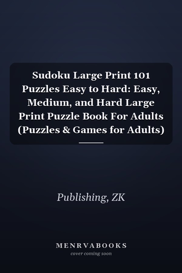 Sudoku Large Print 101 Puzzles Easy to Hard: Easy, Medium, and Hard Large Print Puzzle Book For Adults (Puzzles & Games for Adults)