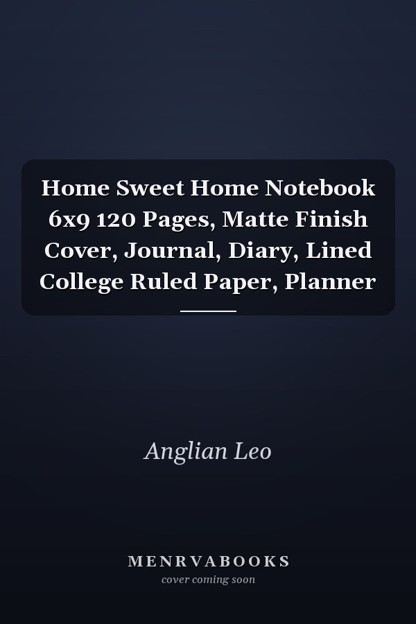Home Sweet Home Notebook 6x9 120 Pages, Matte Finish Cover, Journal, Diary, Lined College Ruled Paper, Planner
