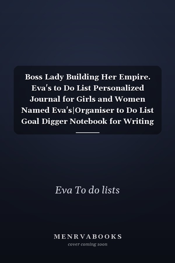 Boss Lady Building Her Empire. Eva's to Do List Personalized Journal for Girls and Women Named Eva's|Organiser to Do List Goal Digger Notebook for Writing Notes and Thoughts|Christmas Gift for Her|110 Blank Lined Pages 6x9 Inches