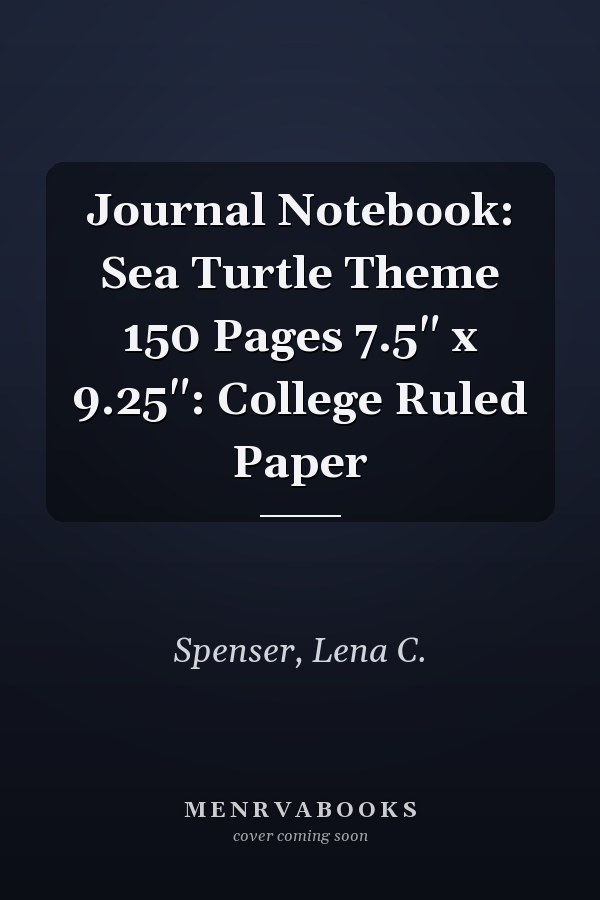 Journal Notebook: Sea Turtle Theme 150 Pages 7.5" x 9.25": College Ruled Paper