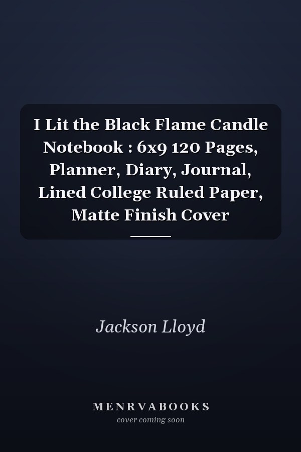I Lit the Black Flame Candle Notebook : 6x9 120 Pages, Planner, Diary, Journal, Lined College Ruled Paper, Matte Finish Cover