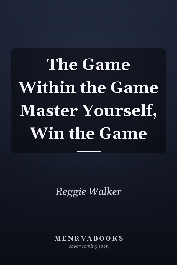 The Game Within the Game Master Yourself, Win the Game